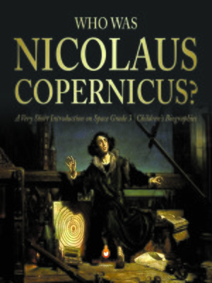 cover image of Who Was Nicolaus Copernicus?--A Very Short Introduction on Space Grade 3--Children's Biographies